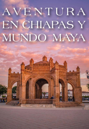 Aventura en Chiapas y Mundo Maya