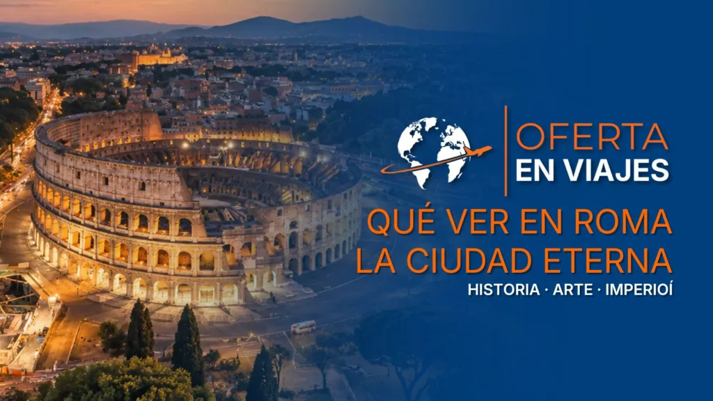 Qué ver en Roma, Italia: Coliseo y vista panorámica de la Ciudad Eterna