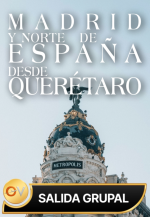 Madrid y norte de España desde Querétaro | viaje organizado con salida confirmada