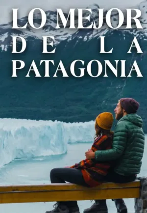 Lo mejor de la Patagonia entre glaciares, montañas y paisajes